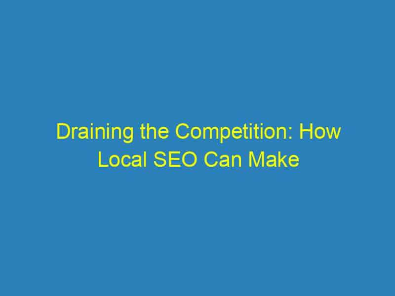 Draining the Competition: How Local SEO Can Make Your Sarasota Plumbing Business Shine