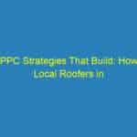 PPC Strategies That Build: How Local Roofers in Bradenton Can Maximize Their Online Impact