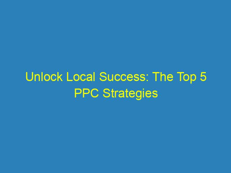 Unlock Local Success: The Top 5 PPC Strategies Every Bradenton Chiropractor Should Know