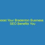 Boost Your Bradenton Business: 5 SEO Benefits You Can’t Afford to Ignore!