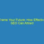Frame Your Future: How Effective SEO Can Attract More Patients to Your Sarasota Practice