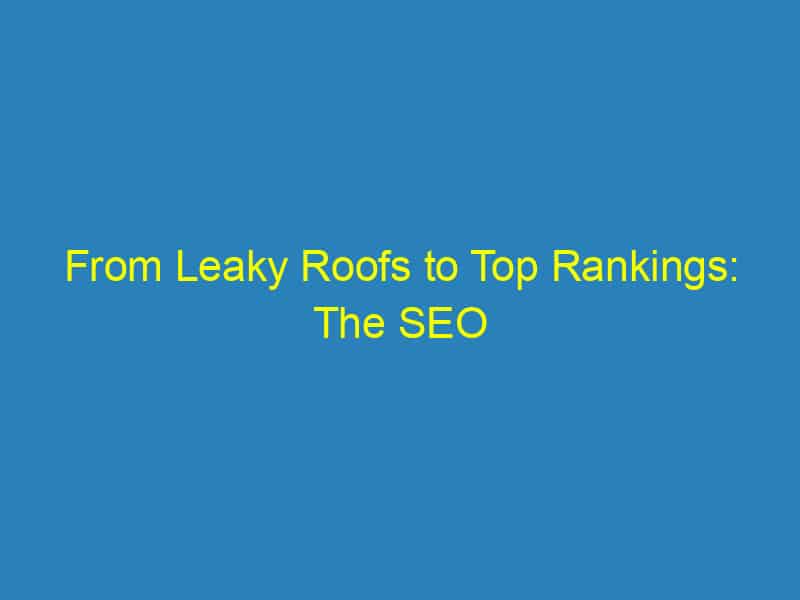 From Leaky Roofs to Top Rankings: The SEO Blueprint for Bradenton Roofers