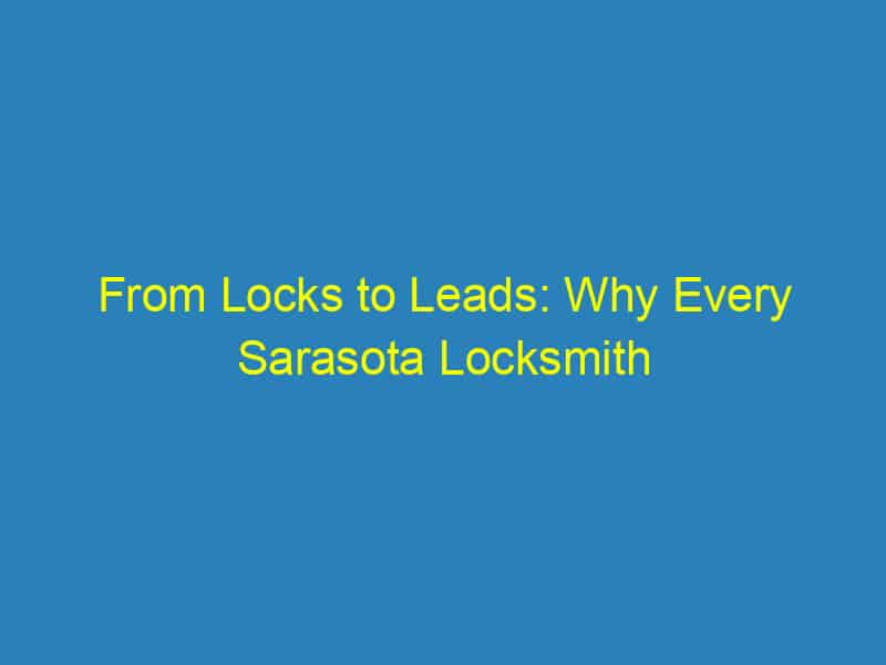 From Locks to Leads: Why Every Sarasota Locksmith Should Invest in PPC Advertising Today!