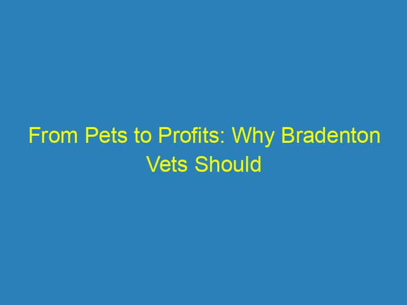 From Pets to Profits: Why Bradenton Vets Should Invest in PPC Marketing Today
