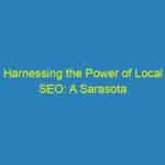 Harnessing the Power of Local SEO: A Sarasota Business Owner's Guide to Partnering with Marketing Agencies