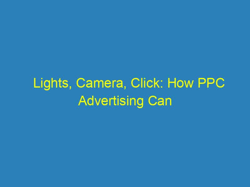 Lights, Camera, Click: How PPC Advertising Can Revolutionize Your Videography Business in Bradenton