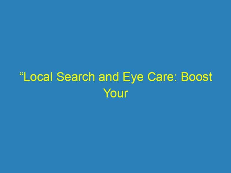 “Local Search and Eye Care: Boost Your Bradenton Optometry Practice with Powerful SEO Techniques”