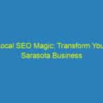 Local SEO Magic: Transform Your Sarasota Business with Expert Strategies from Marketing Agencies