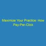 Maximize Your Practice: How Pay Per Click Advertising Can Boost Your Sarasota Chiropractic Business