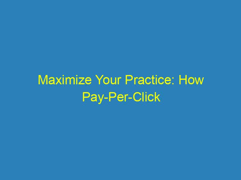 Maximize Your Practice: How Pay Per Click Advertising Can Boost Your Sarasota Chiropractic Business