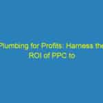 Plumbing for Profits: Harness the ROI of PPC to Grow Your Bradenton Business