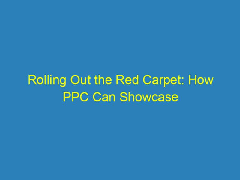 Rolling Out the Red Carpet: How PPC Can Showcase Your Sarasota Videography Business