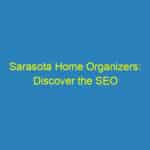 Sarasota Home Organizers: Discover the SEO Secrets for Attracting More Local Clients