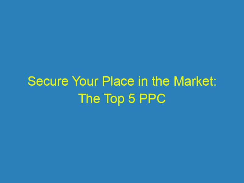 Secure Your Place in the Market: The Top 5 PPC Benefits for Bradenton Locksmith Entrepreneurs