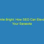 Smile Bright: How SEO Can Elevate Your Sarasota Orthodontic Practice Above the Competition