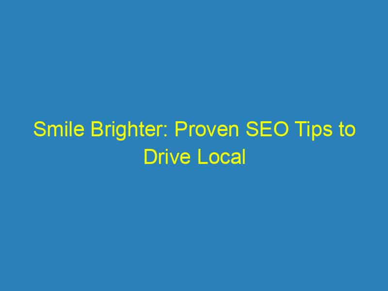 Smile Brighter: Proven SEO Tips to Drive Local Traffic to Your Bradenton Orthodontic Office