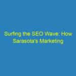 Surfing the SEO Wave: How Sarasota's Marketing Agencies Propel Local Businesses to Online Success