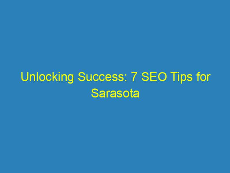 Unlocking Success: 7 SEO Tips for Sarasota Chiropractors to Stand Out in a Competitive Market