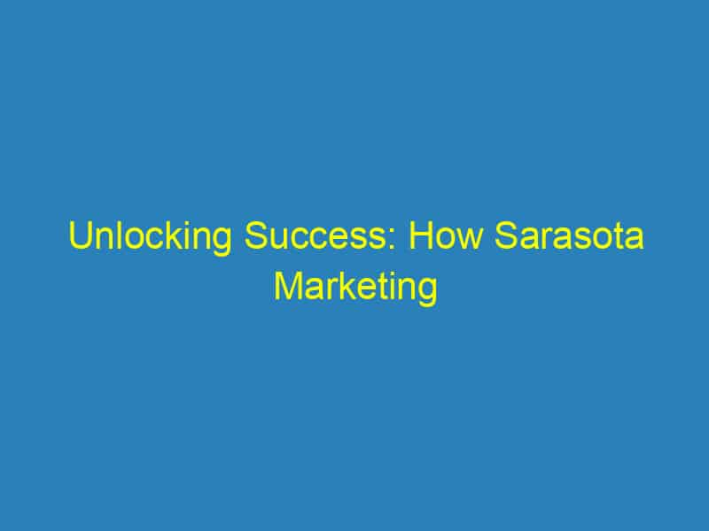 Unlocking Success: How Sarasota Marketing Agencies Can Elevate Your Business with SEO
