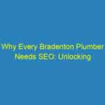 Why Every Bradenton Plumber Needs SEO: Unlocking the Secret to Local Success