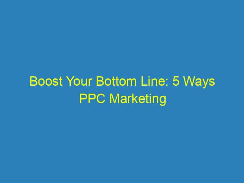 Boost Your Bottom Line: 5 Ways PPC Marketing Transforms Small Businesses in Sarasota