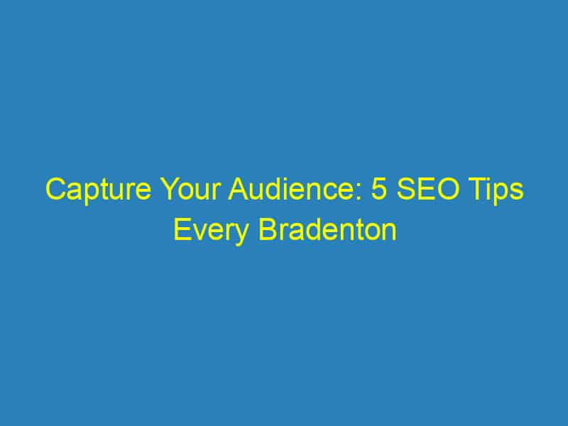 Capture Your Audience: 5 SEO Tips Every Bradenton Videographer Needs to Succeed