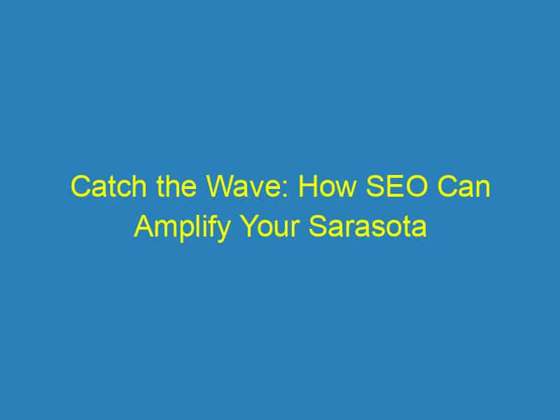Catch the Wave: How SEO Can Amplify Your Sarasota Videography Brand's Reach