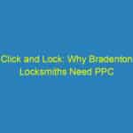 Click and Lock: Why Bradenton Locksmiths Need PPC to Open New Doors to Customers