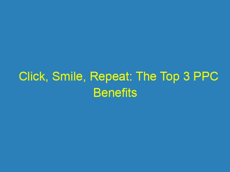 Click, Smile, Repeat: The Top 3 PPC Benefits Every Bradenton Orthodontist Should Know!