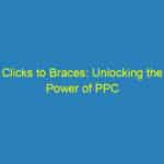 Clicks to Braces: Unlocking the Power of PPC Advertising for Bradenton Orthodontists