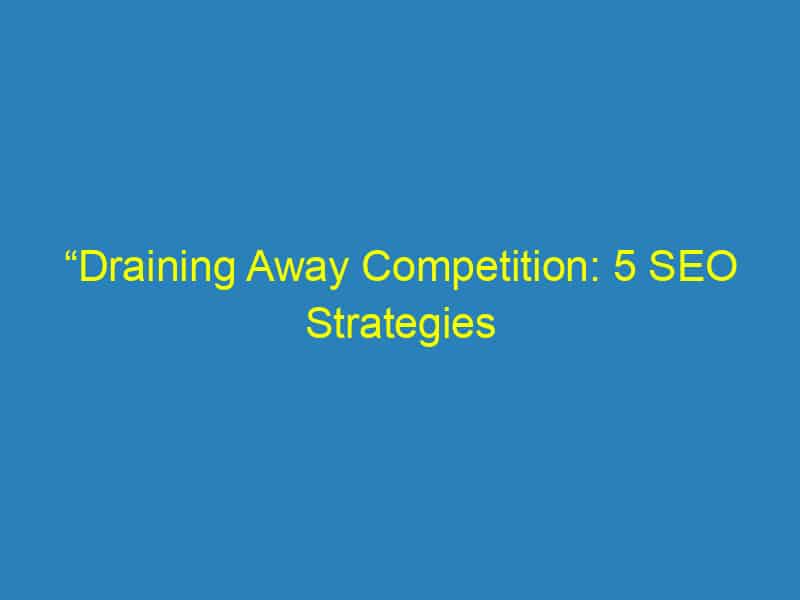 “Draining Away Competition: 5 SEO Strategies Every Bradenton Plumber Needs to Boost Their Online Presence”