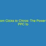 From Clicks to Chiros: The Power of PPC to Elevate Your Bradenton Business