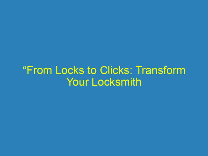 “From Locks to Clicks: Transform Your Locksmith Services with Strategic PPC Campaigns”