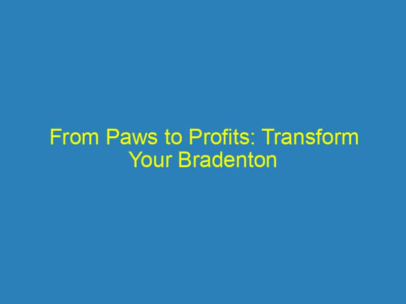 From Paws to Profits: Transform Your Bradenton Vet Business with Strategic SEO Techniques