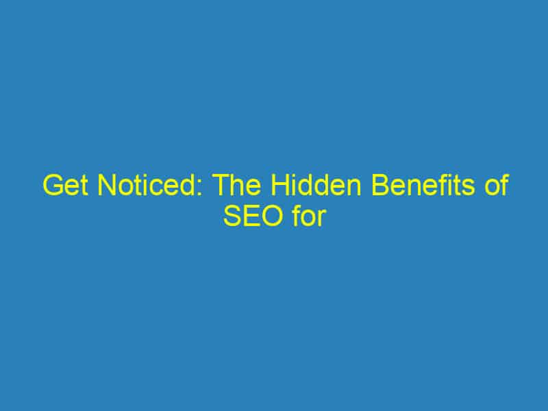 Get Noticed: The Hidden Benefits of SEO for Orthodontists in Bradenton’s Competitive Market