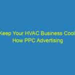 Keep Your HVAC Business Cool: How PPC Advertising Can Heat Up Your Customer Base