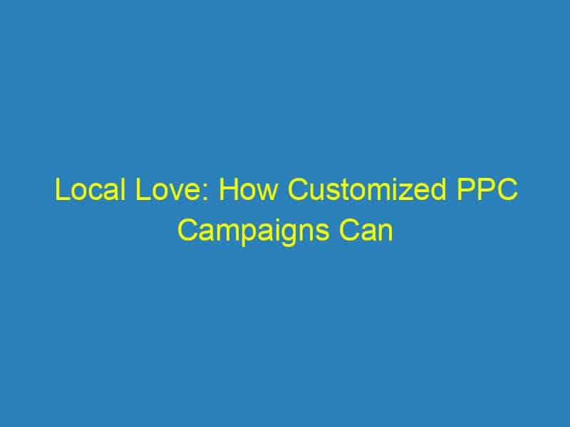 Local Love: How Customized PPC Campaigns Can Elevate Your Bradenton Business's Visibility!