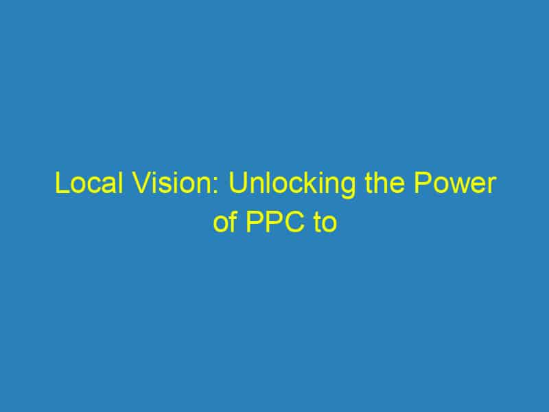 Local Vision: Unlocking the Power of PPC to Attract More Patients to Your Optometry Business in Bradenton