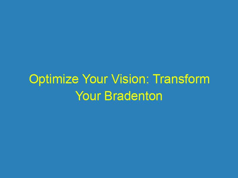 Optimize Your Vision: Transform Your Bradenton Optometry Practice with Effective SEO Tactics