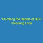 “Plumbing the Depths of SEO: Unlocking Local Success for Bradenton Plumbers!”