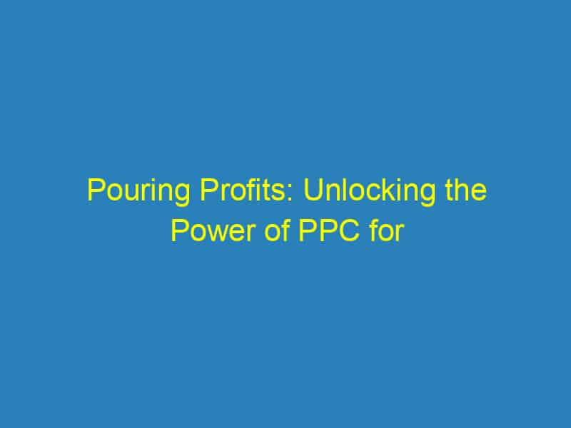 Pouring Profits: Unlocking the Power of PPC for Your Plumbing Business in Bradenton!