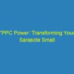 “PPC Power: Transforming Your Sarasota Small Business Into a Local Leader”