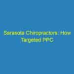 Sarasota Chiropractors: How Targeted PPC Campaigns Can Elevate Your Practice Above the Competition!
