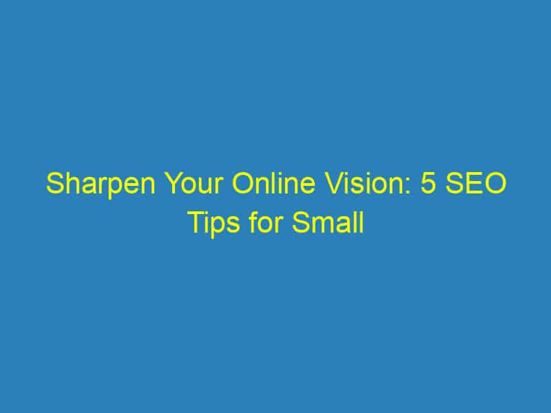 Sharpen Your Online Vision: 5 SEO Tips for Small Optometry Businesses in Sarasota