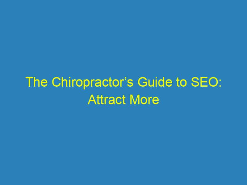 The Chiropractor’s Guide to SEO: Attract More Local Patients in Sarasota!