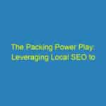 The Packing Power Play: Leveraging Local SEO to Attract More Sarasota Customers