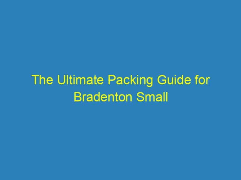 The Ultimate Packing Guide for Bradenton Small Businesses: Unlocking the SEO Benefits You'll Love!