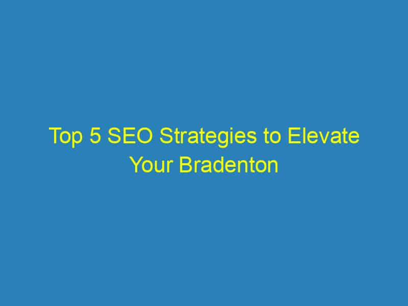 Top 5 SEO Strategies to Elevate Your Bradenton Roofing Business: Boost Your Visibility Today!