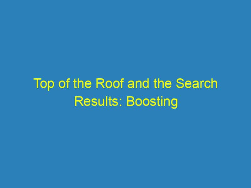 Top of the Roof and the Search Results: Boosting Your Bradenton Roofing Business with Effective SEO Strategies
