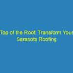 Top of the Roof: Transform Your Sarasota Roofing Business with Targeted PPC Campaigns